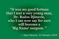 Sava Perovic: 'It was my good fortune that I met a very young man, Dr Rados Djinovic, who I can say for sure will become a Big Name surgeon'