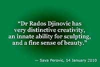 Sava Perovic: 'Dr Rados Djinovic has very distinctive creativity, an innate ability for sculpting, and a fine sense of beauty'